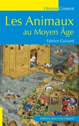 Les animaux au Moyen Age - Fabrice Guizard