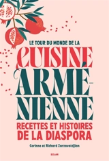 La cuisine des Arméniens : recettes et histoires de la diaspora à travers le monde - Corinne Zarzavatdjian