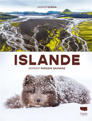 Islande : dernier paradis sauvage - Arnaud Guérin