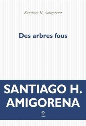Des arbres fous - Santiago H. Amigorena
