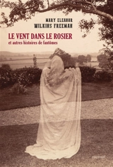 Le vent dans le rosier : et autres histoires de fantômes - Mary Eleanor Wilkins Freeman