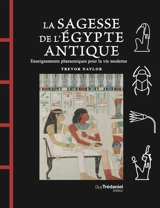 La sagesse de l'Egypte antique : enseignements pharaoniques pour la vie moderne - Trevor Naylor