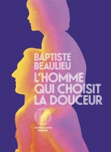 L'homme qui choisit la douceur - Baptiste Beaulieu
