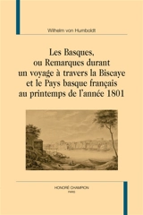 Les Basques ou Remarques durant un voyage à travers la Biscaye et le Pays basque français au printemps de l'année 1801 - Wilhelm von Humboldt