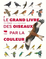 Le grand livre des oiseaux par la couleur - Marc Duquet