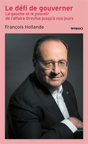 Le défi de gouverner : la gauche au pouvoir de l'affaire Dreyfus jusqu'à nos jours - François Hollande