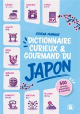 Dictionnaire curieux & gourmand du Japon : 500 termes essentiels et insolites - Athéna Mangue