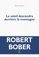 Le soleil descendra derrière la montagne - Robert Bober