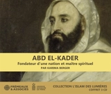 Abd el-Kader : fondateur d'une nation et maître spirituel - Karima Berger