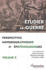 Etudier la guerre : perspectives historiographiques et épistémologiques. Vol. 2. Concepts et débats