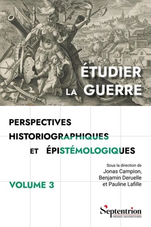 Etudier la guerre : perspectives historiographiques et épistémologiques. Vol. 3. Perspectives