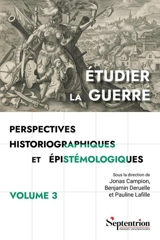 Etudier la guerre : perspectives historiographiques et épistémologiques. Vol. 3. Perspectives