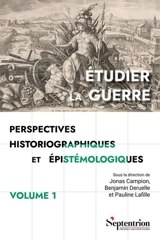 Etudier la guerre : perspectives historiographiques et épistémologiques. Vol. 1. Bilans