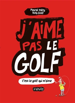 J'aime pas le golf : c'est le golf qui m'aime - Pascal Valty