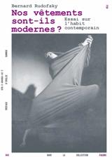 Nos vêtements sont-ils modernes ? : essai sur l'habit contemporain - Bernard Rudofsky