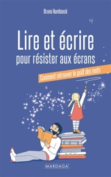 Lire et écrire pour résister aux écrans : comment retrouver le goût des mots - Bruno Humbeeck