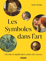 Les symboles dans l'art : décoder la signification cachée des oeuvres - Susie Hodge
