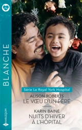Le voeu d'un père / Nuits d'hiver à l'hôpital - Alison Roberts