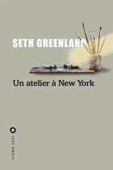 Un atelier à New York - Seth Greenland