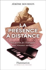 La présence à distance : des lettres de l'Antiquité aux réseaux sociaux - Jérôme Bourdon