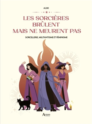 Les sorcières brûlent mais ne meurent pas : sorcellerie, militantisme et féminisme - Aliki