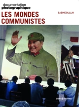 Documentation photographique (La), n° 8174. Les mondes communistes - Sabine Dullin