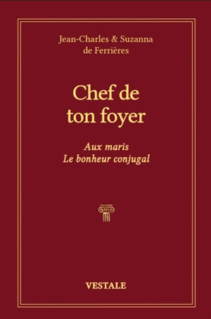 Chef de ton foyer : aux maris, le bonheur conjugal - Jean Charles de Ferrières