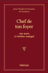 Chef de ton foyer : aux maris, le bonheur conjugal - Jean Charles de Ferrières