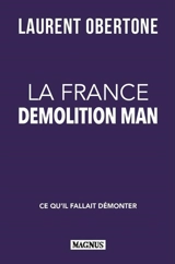 La France Demolition man : ce qu'il fallait démonter : essai - Laurent Obertone