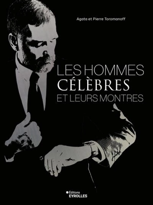 Les hommes célèbres et leurs montres - Agata Toromanoff