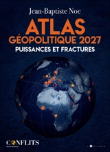 Géopolitique 2027 : l'atlas des rapports de force - Jean-Baptiste Noé