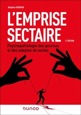 L'emprise sectaire : psychopathologie des gourous et des adeptes de sectes - Delphine Guérard