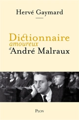 Dictionnaire amoureux d'André Malraux - Hervé Gaymard
