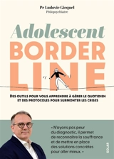 Adolescent borderline : des outils pour vous apprendre à gérer le quotidien et des protocoles pour surmonter les crises - Ludovic Gicquel