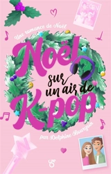 Noël sur un air de k-pop : romance de Noël - Delphine Bourgoin