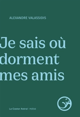 Je sais où dorment mes amis - Alexandre Valassidis