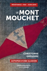 Le mont Mouchet : autopsie d'une illusion - Christophe Grégoire