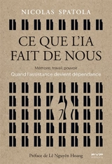 Ce que l'IA fait de nous : mémoire, travail, pouvoir : quand l'assistance devient dépendance - Nicolas Spatola