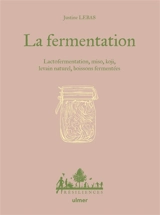 La fermentation : lactofermentation, miso, koji, levain naturel, boissons fermentées - Justine Lebas