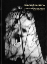 Camera luminaria : la collection photographique du Château d'eau - Nathalie Boulouch