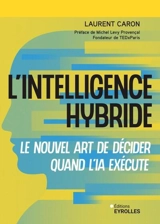 L'intelligence hybride : le nouvel art de décider quand l'IA exécute - Laurent Caron