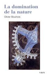 La domination de la nature - Olivier Boulnois