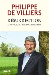 Résurrection : le retour de la France éternelle - Philippe de Villiers