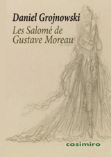 Les Salomé de Gustave Moreau - Daniel Grojnowski