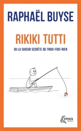 Rikiki tutti ou La saveur secrète du trois-fois-rien - Raphaël Buyse
