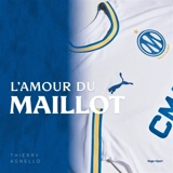 Olympique de Marseille : l'amour du maillot - Thierry Agnello
