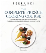 The complete French cooking course : master recipes and techniques from the Ferrandi Paris school of culinary arts - Ecole Grégoire-Ferrandi (Paris)