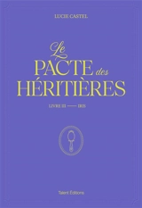 Le pacte des héritières. Vol. 3. Iris - Lucie Castel