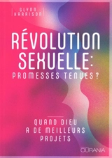 Révolution sexuelle : promesses tenues ? : quand Dieu a de meilleurs projets - Glynn Harrison