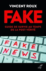 Fake : guide de survie au temps de la post-vérité - Vincent Roux
